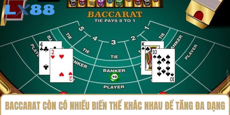 Baccarat còn có nhiều biến thể khác nhau để tăng sự đa dạng Baccarat còn có nhiều biến thể khác nhau để tăng sự đa dạng