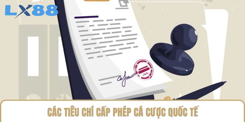 Các tiêu chí cấp phép cá cược quốc tế