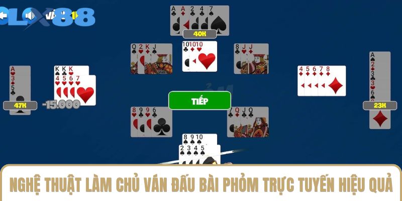 Nghệ thuật làm chủ ván đấu bài Phỏm trực tuyến hiệu quả