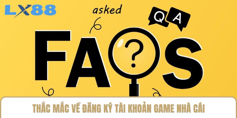 Thắc mắc về đăng ký tài khoản game nhà cái