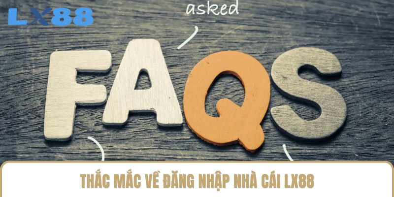Thắc mắc về đăng nhập nhà cái LX88